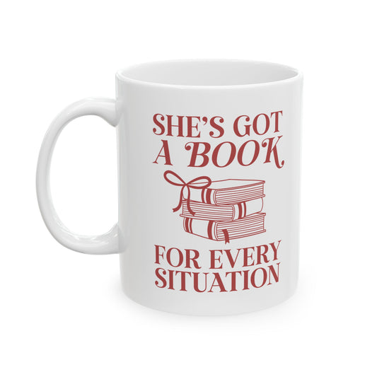 “She’s Got a Book for Every Situation” – Book Lover Mug